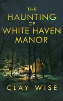 The Haunting of White Haven Manor B0B8BPKMSV Book Cover