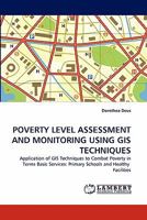 POVERTY LEVEL ASSESSMENT AND MONITORING USING GIS TECHNIQUES: Application of GIS Techniques to Combat Poverty in Terms Basic Services: Primary Schools and Healthy Facilities 3844319530 Book Cover