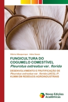 FUNGICULTURA DO COGUMELO COMESTÍVEL Pleurotus ostreatus var. florida 6204192159 Book Cover
