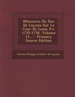 Ma(c)Moires Du Duc de Luynes Sur La Cour de Louis XV (1735-1758). T. 13 (A0/00d.1860-1865) 201275080X Book Cover