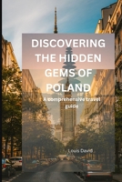 DISCOVERING THE HIDDEN GEMS OF POLAND: The comprehensive travel guide B0C1JK6KHM Book Cover