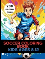 Soccer Coloring Book for Kids Ages 8-12: How Coloring Can Make You a Soccer Star! B0CW3RN42X Book Cover