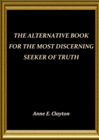 The Alternative Book for the Most Discerning Seeker of Truth 1291553193 Book Cover