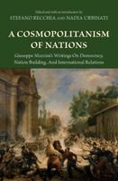 A Cosmopolitanism of Nations: Giuseppe Mazzini's Writings on Democracy, Nation Building, and International Relations 0691136114 Book Cover