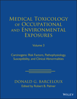 Medical Toxicology of Occupational and Environmental Exposures to Carcinogens, Volume 3: Risk Factors, Pathophysiology, and Clinical Abnormalities 1119881269 Book Cover