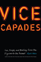 Vice Capades: Sex, Drugs, and Bowling from the Pilgrims to the Present 1612348947 Book Cover