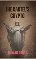 The Cartel’s Crypto: A Gritty Cybercrime Thriller of Corruption, Bitcoin, and Deadly Consequences B0F7SL6XRS Book Cover