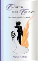 COMMITTED TO THE COVENANT: How Couples Keep The Fire Ignited B0F3JN51LR Book Cover