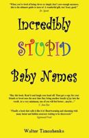 Incredibly Stupid Baby Names 1490341331 Book Cover