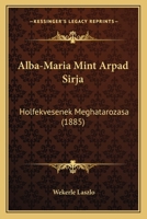 Alba-Maria Mint Arpad Sirja: Holfekvesenek Meghatarozasa (1885) 1168401283 Book Cover