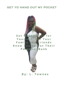Get Yo Hand Out My Pocket!: Set Boundaries for Yourself and Let Your Family and Friends Know You're Not Their Personal Bank B0D9C58RMX Book Cover