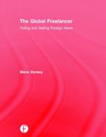 The Global Freelancer: Telling and Selling Foreign News 1138999784 Book Cover