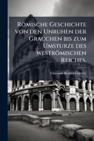 Römische Geschichte Von Den Unruhen Der Gracchen Bis Zum Umsturze Des Weströmischen Reiches... 1275560644 Book Cover