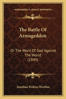 The Battle Of Armageddon: Or, The Word Of God Against The World ... 1120029880 Book Cover