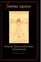 Femina Sapiens: Tyranny, Patriarchy and the Origins of Sexual Psyche 1541279247 Book Cover