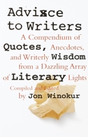 Advice to Writers: A Compendium of Quotes, Anecdotes, and Writerly Wisdom from a Dazzling Array of Literary Lights 0679443878 Book Cover