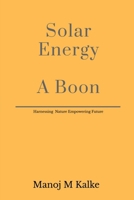 Solar Energy - A Boon: Complete guide to build a solar plant for own use. B0DV5CRHP5 Book Cover