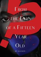 From the Eyes of a Fifteen Year Old 1682545172 Book Cover