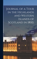 Journal of a Tour in the Highlands and Western Islands of Scotland in 1800; 1016447574 Book Cover