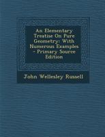 An Elementary Treatise On Pure Geometry: With Numerous Examples - Primary Source Edition 1293048909 Book Cover