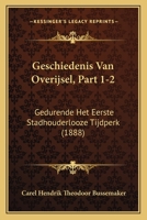 Geschiedenis Van Overijsel, Part 1-2: Gedurende Het Eerste Stadhouderlooze Tijdperk (1888) 1168126738 Book Cover