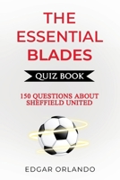 The Essential Blades Quiz Book: Over 150 Trivia Questions About Sheffield United! (The Essential Football Clubs Quiz Book Series) B0FF352FJY Book Cover