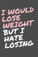 Fitness Planner Logbook: I would Lose Weight But I hate Losing, Funny Quote Cover - 6x9 In, 120 pages: A fitness planner journal for women and men to keep track of your workouts and diet 1672360943 Book Cover