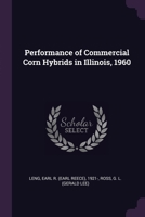 Performance of Commercial Corn Hybrids in Illinois, 1960 1378133110 Book Cover