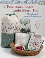 Patchwork Loves Embroidery Too: 14 Delightful Handmade Treasures 1604689005 Book Cover