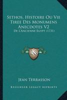 Sethos, Histoire Ou Vie Tiree Des Monumens Anecdotes V2: De L'Ancienne Egypt (1731) 110490442X Book Cover