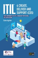 ITIL® 4 Create, Deliver and Support (CDS): Your Companion to the ITIL 4 Managing Professional CDS Certification 1787783375 Book Cover