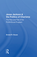 Jesse Jackson & the Politics of Charisma: The Rise and Fall of the Push/Excel Program 0367003279 Book Cover