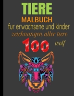 TIERE MALBUCH: 100 ZEICHNUNGEN ALLER TIERE FÜR ERWACHSENE UND KINDER WOLF (German Edition) B087RGBT15 Book Cover