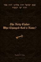 The Holy Cipher: Who Changed God's Name? 0615161421 Book Cover