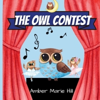 The Owl Contest: A Heartfelt Story of Courage, Friendship, and Embracing Differences 1088068634 Book Cover