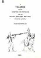 Treatise On The Science Of Defence For Sword, Bayonet And Pike In Close Action (1805): Treatise On The Science Of Defence For Sword, Bayonet And Pike In Close Action 1843428512 Book Cover