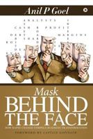Mask Behind the Face: How Rapid Change Compels Business Transformation 1684664551 Book Cover