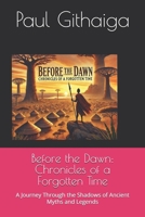 Before the Dawn: Chronicles of a Forgotten Time: A Journey Through the Shadows of Ancient Myths and Legends B0DK54BPDX Book Cover
