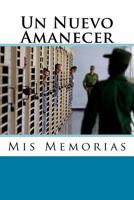 Un Nuevo Amanecer: Mis Memorias 1539107833 Book Cover