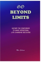 Go Beyond Limits: Gather the Confidence to Make Intentional, Life-Changing Decisions B0FBBKCYCC Book Cover