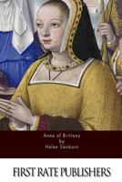 Anne of Brittany; the Story of a Duchess and Twice-crowned Queen 1523491264 Book Cover