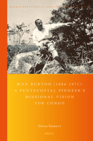 W. F. P. Burton (1886-1971): a Pentecostal Pioneer's Missional Vision for Congo : A Pentecostal Pioneer's Missional Vision for Congo 9004426825 Book Cover