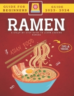 Ramen For Beginners: The Step-By-Step Guide To Learn Cooking Ramen B0BS8SJS3J Book Cover