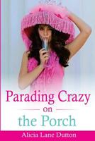 Parading Crazy on the Porch 1542926866 Book Cover
