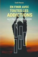 En finir avec toutes les addictions: Les 5 piliers de la m�thode ADIOS - Activation De l'Inconscient Orient� vers la Solution 2957731401 Book Cover