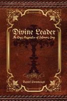 The Divine Leader: A King's Perspective of Solomon's Song 1717141498 Book Cover