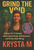 Grind the Void: A Darkly Funny Lesbian Space Opera Adventure with Pirates, Aliens, and Corporate Greed B0FTZF9D1Q Book Cover