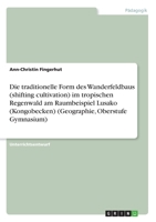 Die traditionelle Form des Wanderfeldbaus (shifting cultivation) im tropischen Regenwald am Raumbeispiel Lusako (Kongobecken) 3346254658 Book Cover