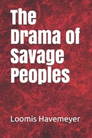 The Drama of Savage Peoples 1021417858 Book Cover