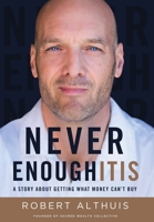 Never Enoughitis: A Story About Getting What Money Can’t Buy 1544529309 Book Cover